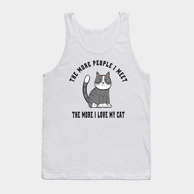 The more people i meet the more i love my cat Tank Top by semsim